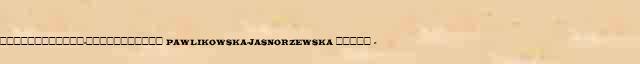 ������������-����������� (Pawlikowska-Jasnorzewska) ����� (1893-1945) ������� ���������(������) � ������� ����������������� ����������� ������� 